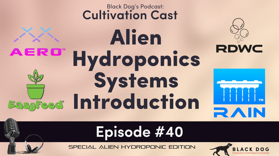 CultivationCast Episode 40: New ALIEN Hydroponics Kits